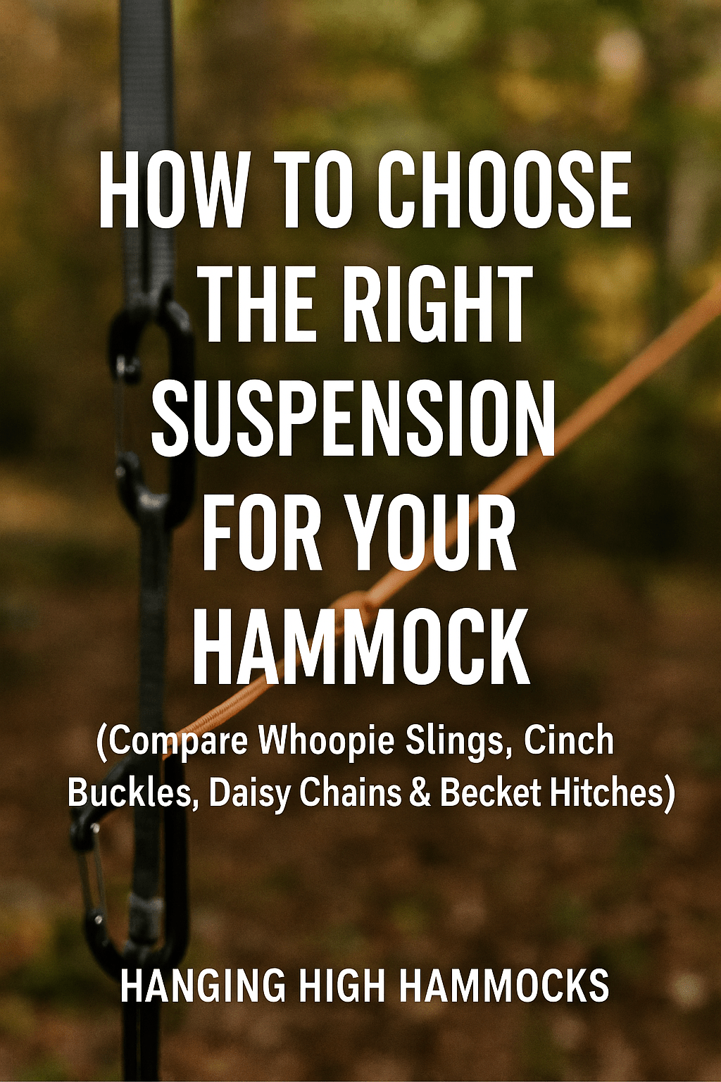How to Choose the Right Suspension for Your Hammock (Compare Whoopie Slings, Cinch Buckles, Daisy Chains & Becket Hitches) - Hanging High Hammocks