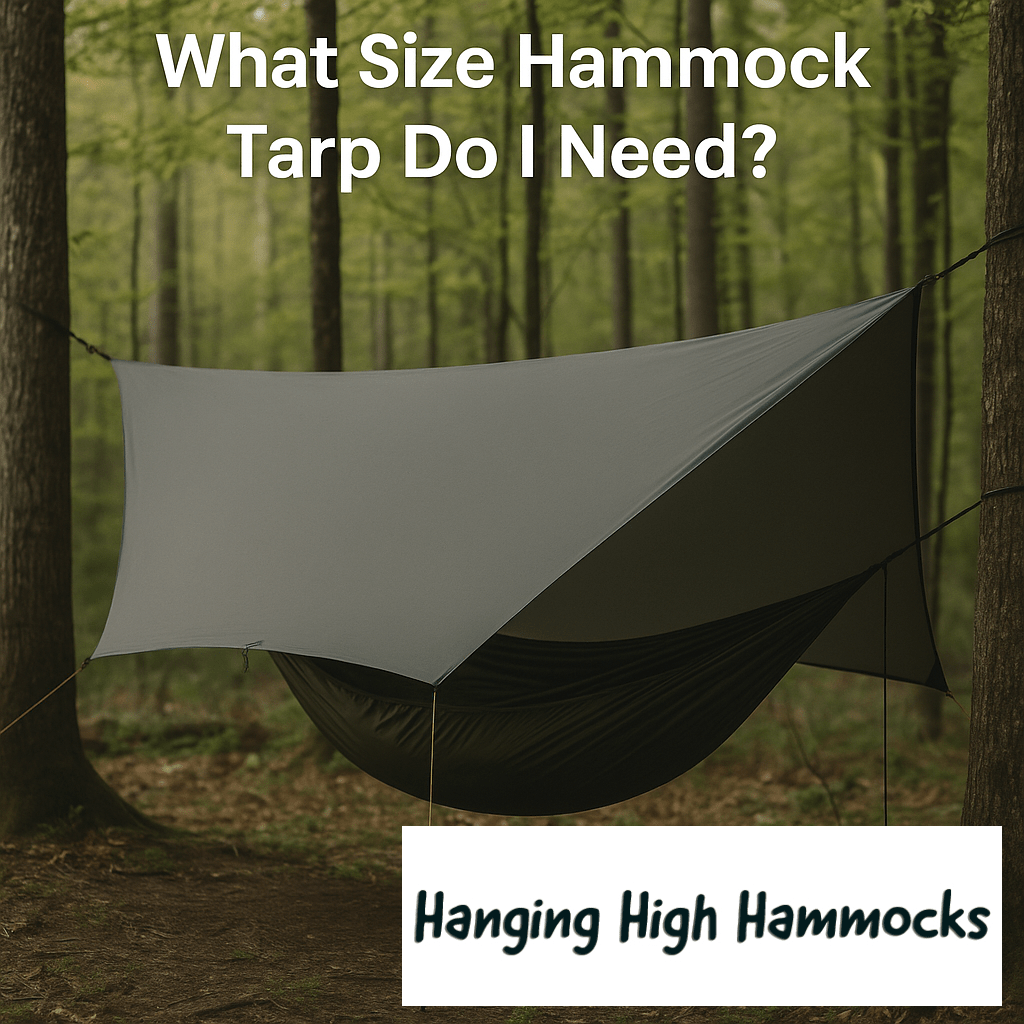 What Size Hammock Tarp Do I Need? (And Why It Matters for Comfort & Coverage) - Hanging High Hammocks